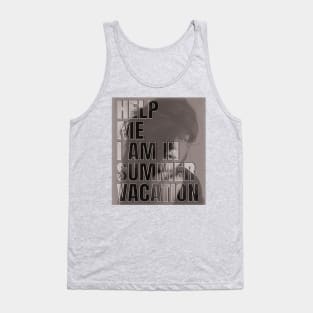 Help me I am in summer vacation Tank Top